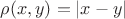 $\rho(x, y) = |x - y|$ $\rho(x, y) = |x - y|$