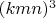 $(kmn)^3$