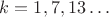 $k = 1, 7, 13\dots$
