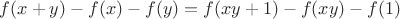 $f(x+y)-f(x)-f(y)=f(xy+1)-f(xy)-f(1)$