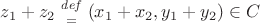 $z_1 + z_2 \, {{\it def} \above  = } \, (x_1 + x_2, y_1 + y_2) \in C$