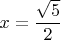 $x=\dfrac{\sqrt{5}}{2}$
