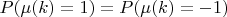 $P(\mu(k)=1)=P(\mu(k)=-1)$