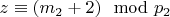 $z\equiv (m_2 + 2)\mod p_2 $