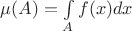 $\mu(A)=\int\limits_A f(x)dx$