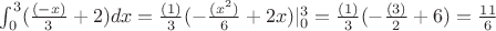 $\int_{0}^{3} (\frac{(-x)}{3}+2) dx=\frac{(1)}{3}(-\frac{(x^2)}{6}+2x)|_{0}^{3}=\frac{(1)}{3}(-\frac{(3)}{2}+6)=\frac{11}{6}$