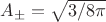 $A_{\pm}=\sqrt{3/8\pi}$
