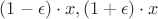 $(1-\epsilon) \cdot x, (1+\epsilon) \cdot x$