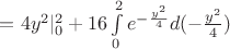 $=4y^2|^2_0+16\int\limits_{0}^{2}e^{-\frac{y^2}{4}}d(-\frac{y^2}{4})$