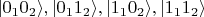 $|0_1 0_2\rangle, |0_1 1_2\rangle, |1_1 0_2\rangle, |1_1 1_2\rangle$