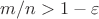 $m/n > 1 - \varepsilon$