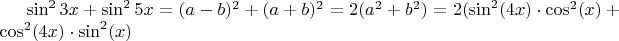$\sin^2{3x}+\sin^2{5x}=(a-b)^2+(a+b)^2=2(a^2+b^2)=2(\sin^2(4x)\cdot \cos^2(x)+\cos^2(4x)\cdot \sin^2(x)$