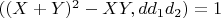 $((X + Y)^2 -XY, dd_1d_2 )= 1$