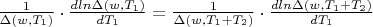 $\frac1{\Delta(w,T_1)}\cdot\frac{dln\Delta(w,T_1)}{dT_1}=\frac1{\Delta(w,T_1 + T_2)}\cdot\frac{dln\Delta(w,T_1 + T_2)}{dT_1}$