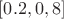 $[0.2,0,8]$