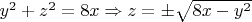 $y^2+z^2=8x \Rightarrow z = \pm \sqrt{8x-y^2}$