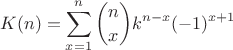 $$K(n) = \sum_{x=1}^{n} \binom{n}{x} k^{n-x}(-1)^{x+1}$$