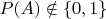 $P(A) \notin \{0,1\}$