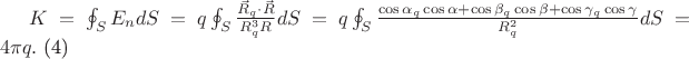 $K=\oint_{S}E_{n}dS=q\oint_{S}\frac{\vec{R}_{q}\cdot \vec{R}}{R_{q}^{3}R}dS=q\oint_{S}\frac{\cos \alpha _{q}\cos\alpha+\cos \beta _{q}\cos \beta+\cos \gamma _{q}\cos \gamma}{R_{q}^{2}}dS=4\pi q.$  (4)
