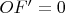 $OF'=0$