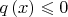 \[
q\left( x \right) \leqslant 0
\]