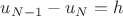 $u_{N-1}-u_N=h$
