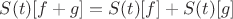 $S(t)[f + g] = S(t)[f] + S(t)[g]$