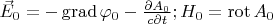 $\vec E_0=- \operatorname{grad} \varphi_0-\frac{\partial A_0}{c \partial t};H_0= \operatorname{rot}A_0$