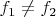 $f_1\neq f_2$