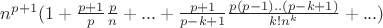 $n^{p+1} (1 + \frac{p+1}{p}  \frac{p}{n} + ... + \frac{p+1}{p-k+1} \frac{p (p-1)..(p-k+1)}{k! n^k} + ...) $