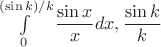 $\int\limits_{0}^{(\sin k)/k}\dfrac{\sin x}{x}dx , \dfrac{\sin k}{k}$