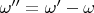 $\omega''=\omega'-\omega$