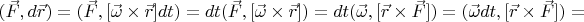 $(\vec{F}, d\vec{r}) = (\vec{F}, [\vec{\omega}\times \vec{r}]dt) = dt (\vec{F}, [\vec{\omega}\times \vec{r}])=dt (\vec{\omega}, [\vec{r}\times \vec{F}])=(\vec{\omega}dt, [\vec{r}\times \vec{F}]) = $