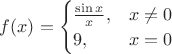 $f(x)=\begin{cases}\frac{\sin x}x,&x\neq 0\\9,&x=0\end{cases}$