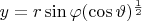 $y = r\sin\varphi(\cos\vartheta)^\frac12$