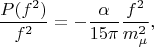 $$\frac{P(f^2)}{f^2}=-\frac{\alpha}{15\pi}\frac{f^2}{m_{\mu}^2},$$