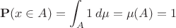 $$ \mathbf{P}(x \in A) = \int_{A} 1 \, d\mu = \mu(A) = 1$$