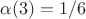 $\alpha(3)=1/6$ $\alpha(3)=1/6$