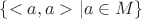 $\{<a, a> | a \in M\}$