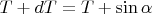 $ T+dT=T+\rhogdl\sin\alpha$