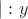 $|:y$