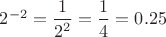 $2^{-2}=\dfrac1{2^{2}}=\dfrac14=0.25$