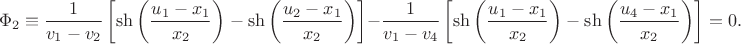 $$\Phi_2 \equiv \frac{1}{{v_1- v_2}} \left[ \sh \left(\frac{u_1- x_1} {x_2} \right) - \sh \left(\frac{u_2- x_1} {x_2}\right) \right] - \frac{1}{{v_1- v_4}} \left[ \sh \left(\frac{u_1- x_1} {x_2} \right) - \sh \left(\frac{u_4 - x_1} {x_2}\right) \right] = 0.$$
