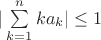 $|\sum\limits_{k=1}^{n}{ka_{k}}|\le 1$