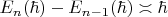 $E_n(\hbar)-E_{n-1}(\hbar)\asymp \hbar$