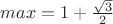 $max=1+\frac{\sqrt3}{2} $