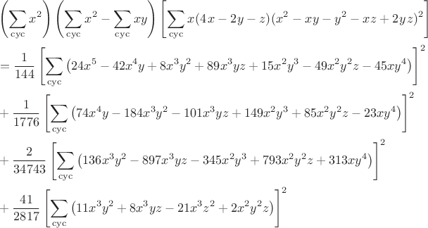 \begin{align*}
&\left( \sum_{\mathrm{cyc}}{x^2} \right) \left( \sum_{\mathrm{cyc}}{x^2}-\sum_{\mathrm{cyc}}{xy} \right) \left[ \sum_{\mathrm{cyc}}{x\!\:(4\!\:x-2\!\:y-z)\!\:(x^2-x\!\:y-y^2-x\!\:z+2\!\:y\!\:z)^2} \right]
\\
&=\frac{1}{144}\left[ \sum_{\mathrm{cyc}}{\left( 24x^5-42x^4y+8x^3y^2+89x^3yz+15x^2y^3-49x^2y^2z-45xy^4 \right)} \right] ^2
\\
&+\frac{1}{1776}\left[ \sum_{\mathrm{cyc}}{\left( 74x^4y-184x^3y^2-101x^3yz+149x^2y^3+85x^2y^2z-23xy^4 \right)} \right] ^2
\\
&+\frac{2}{34743}\left[ \sum_{\mathrm{cyc}}{\left( 136x^3y^2-897x^3yz-345x^2y^3+793x^2y^2z+313xy^4 \right)} \right] ^2
\\
&+\frac{41}{2817}\left[ \sum_{\mathrm{cyc}}{\left( 11x^3y^2+8x^3yz-21x^3z^2+2x^2y^2z \right)} \right] ^2
\end{align*}