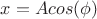 ${x}={A}{cos(\phi)}$