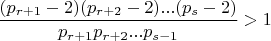 $\dfrac{(p_{r+1}-2)(p_{r+2}-2)...(p_{s}-2)}{p_{r+1}p_{r+2}...p_{s-1}}>1$