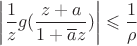 $\left\lvert\dfrac{1}{z}g(\dfrac{z+a}{1+\overline{a}z})\right\rvert \leqslant \dfrac{1}{\rho}$